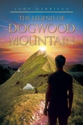 Cover: The Legend of Dogwood Mountain - Christian Faith Publishing