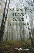 Cover: We Don't Get to Write the Ending - Roadside Press