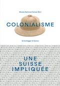 Cover: Colonialisme - une Suisse impliqu&eacute;e - Scheidegger & Spiess