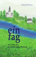 Cover: Ein Tag im Leben des Friedrich Justin Bertuch - Bertuch Verlag