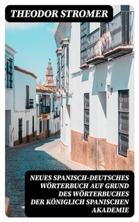 Abbildung von: Neues Spanisch-Deutsches Wörterbuch Auf Grund des Wörterbuches der Königlich spanischen Akademie - DigiCat