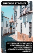 Cover: Neues Spanisch-Deutsches W&ouml;rterbuch Auf Grund des W&ouml;rterbuches der K&ouml;niglich spanischen Akademie - DigiCat