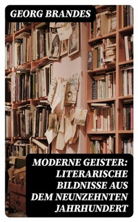 Abbildung von: Moderne Geister: Literarische Bildnisse aus dem neunzehnten Jahrhundert - DigiCat