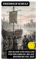 Cover: Die Hanse und England von Eduards III. bis auf Heinrichs VIII. Zeit - DigiCat