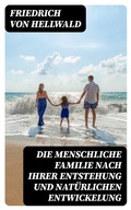 Cover: Die menschliche Familie nach ihrer Entstehung und nat&uuml;rlichen Entwickelung - DigiCat