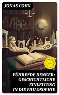 Cover: F&uuml;hrende Denker: Geschichtliche Einleitung in die Philosophie - DigiCat