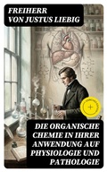 Cover: Die organische Chemie in ihrer Anwendung auf Physiologie und Pathologie - DigiCat