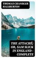 Cover: The Attach&eacute;; or, Sam Slick in England - Complete - DigiCat