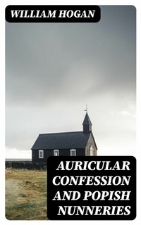 Abbildung von: Auricular Confession and Popish Nunneries - DigiCat