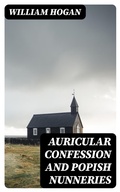 Cover: Auricular Confession and Popish Nunneries - DigiCat