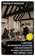 Cover: A History of Domestic Manners and Sentiments in England During the Middle Ages - DigiCat