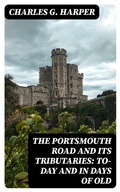 Cover: The Portsmouth Road and Its Tributaries: To-Day and in Days of Old - DigiCat