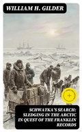 Cover: Schwatka's Search: Sledging in the Arctic in Quest of the Franklin Records - DigiCat