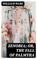 Cover: Zenobia; or, the Fall of Palmyra - DigiCat
