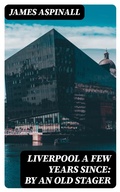 Cover: Liverpool a few years since: by an old stager - DigiCat
