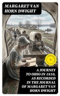 Cover: A Journey to Ohio in 1810, as Recorded in the Journal of Margaret Van Horn Dwight - DigiCat