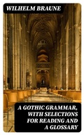 Cover: A Gothic Grammar, with selections for reading and a glossary - DigiCat