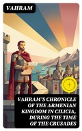 Cover: Vahram's chronicle of the Armenian kingdom in Cilicia, during the time of the Crusades - DigiCat