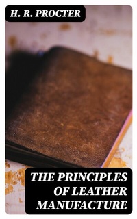 Abbildung von: The Principles of Leather Manufacture - DigiCat