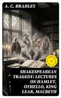Cover: Shakespearean Tragedy: Lectures on Hamlet, Othello, King Lear, Macbeth - DigiCat