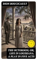 Cover: The Octoroon; or, Life in Louisiana. A Play in Five acts - DigiCat