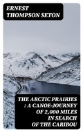 Cover: The Arctic Prairies : a Canoe-Journey of 2,000 Miles in Search of the Caribou - DigiCat