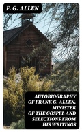 Cover: Autobiography of Frank G. Allen, Minister of the Gospel and Selections from his Writings - DigiCat