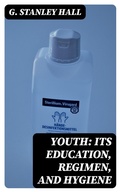 Cover: Youth: Its Education, Regimen, and Hygiene - DigiCat