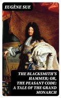 Cover: The Blacksmith's Hammer; or, The Peasant Code: A Tale of the Grand Monarch - DigiCat