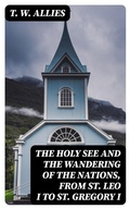Cover: The Holy See and the Wandering of the Nations, from St. Leo I to St. Gregory I - DigiCat
