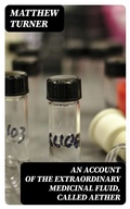 Cover: An Account of the Extraordinary Medicinal Fluid, called Aether - DigiCat