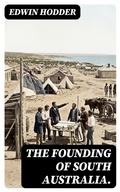 Cover: The Founding of South Australia. - DigiCat
