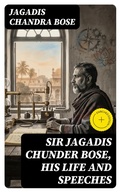 Cover: Sir Jagadis Chunder Bose, His Life and Speeches - DigiCat