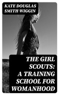 Cover: The Girl Scouts: A Training School for Womanhood - DigiCat