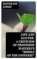 Cover: Life and Matter: A Criticism of Professor Haeckel's "Riddle of the Universe" - DigiCat