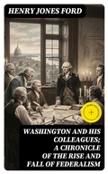 Cover: Washington and his colleagues; a chronicle of the rise and fall of federalism - DigiCat