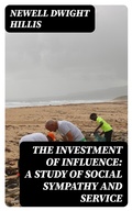 Cover: The Investment of Influence: A Study of Social Sympathy and Service - DigiCat