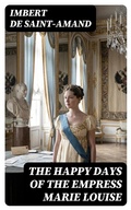 Cover: The Happy Days of the Empress Marie Louise - DigiCat