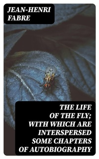 Enlarge image Cover: The Life of the Fly; With Which are Interspersed Some Chapters of Autobiography - DigiCat