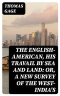 Cover: The English-American, His Travail by Sea and Land: or, A New Survey of the West-India's - DigiCat