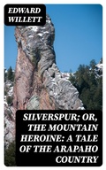 Cover: Silverspur; or, The Mountain Heroine: A Tale of the Arapaho Country - DigiCat