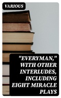 Cover: "Everyman," with other interludes, including eight miracle plays - DigiCat