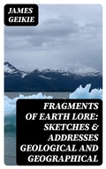 Cover: Fragments of Earth Lore: Sketches & Addresses Geological and Geographical - DigiCat
