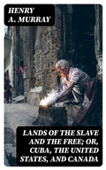 Cover: Lands of the Slave and the Free; Or, Cuba, the United States, and Canada - DigiCat