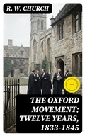 Cover: The Oxford Movement; Twelve Years, 1833-1845 - DigiCat