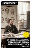 Cover: An Essay on Laughter: Its Forms, Its Causes, Its Development and Its Value - DigiCat
