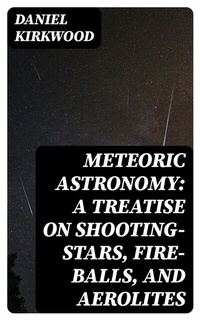 Abbildung von: Meteoric astronomy: A treatise on shooting-stars, fire-balls, and aerolites - DigiCat