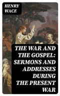 Cover: The War and the Gospel: Sermons and Addresses During the Present War - DigiCat