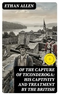 Cover: Of the Capture of Ticonderoga: His Captivity and Treatment by the British - DigiCat