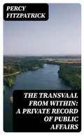 Cover: The Transvaal from Within: A Private Record of Public Affairs - DigiCat